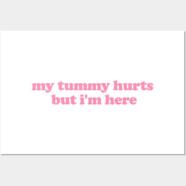 My Tummy Hurts But I'm Here Funny Meme T Shirt Gen Z Humor, Tummy Ache Survivor, Introvert gift, My Tummy Hurts Funny Sweatshirt Wall Art by ILOVEY2K